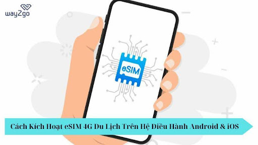 Cách kích hoạt eSIM 4G du lịch nước ngoài đơn giản và nhanh chóng