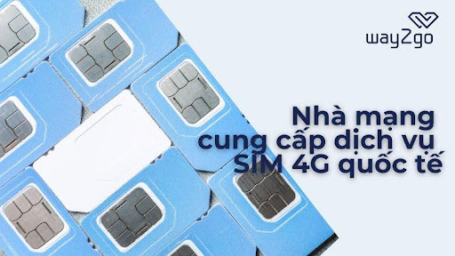  Way2go- địa chỉ cung cấp dịch vụ SIM 4G quốc tế giá rẻ