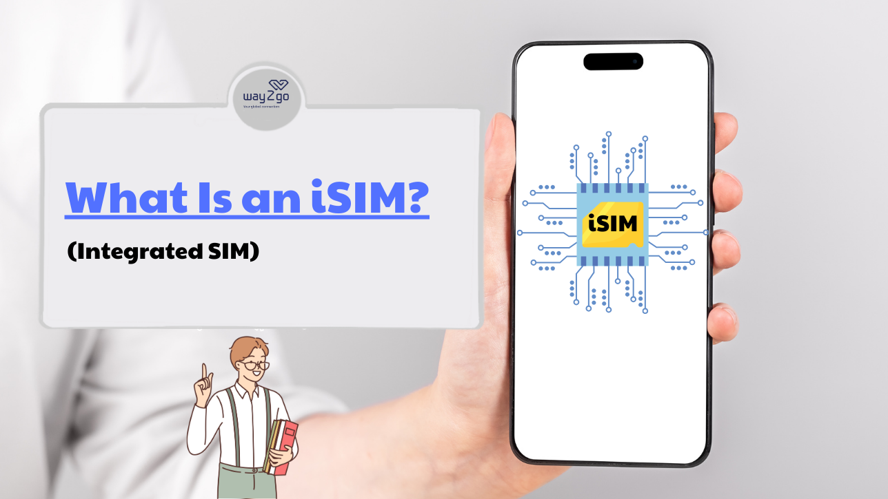 What Is an Integrated SIM (iSIM) and How Does It Differ from eSIM?