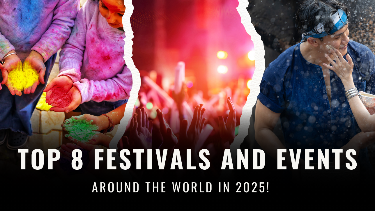Top 8 Festivals and Events Around the World in 2025