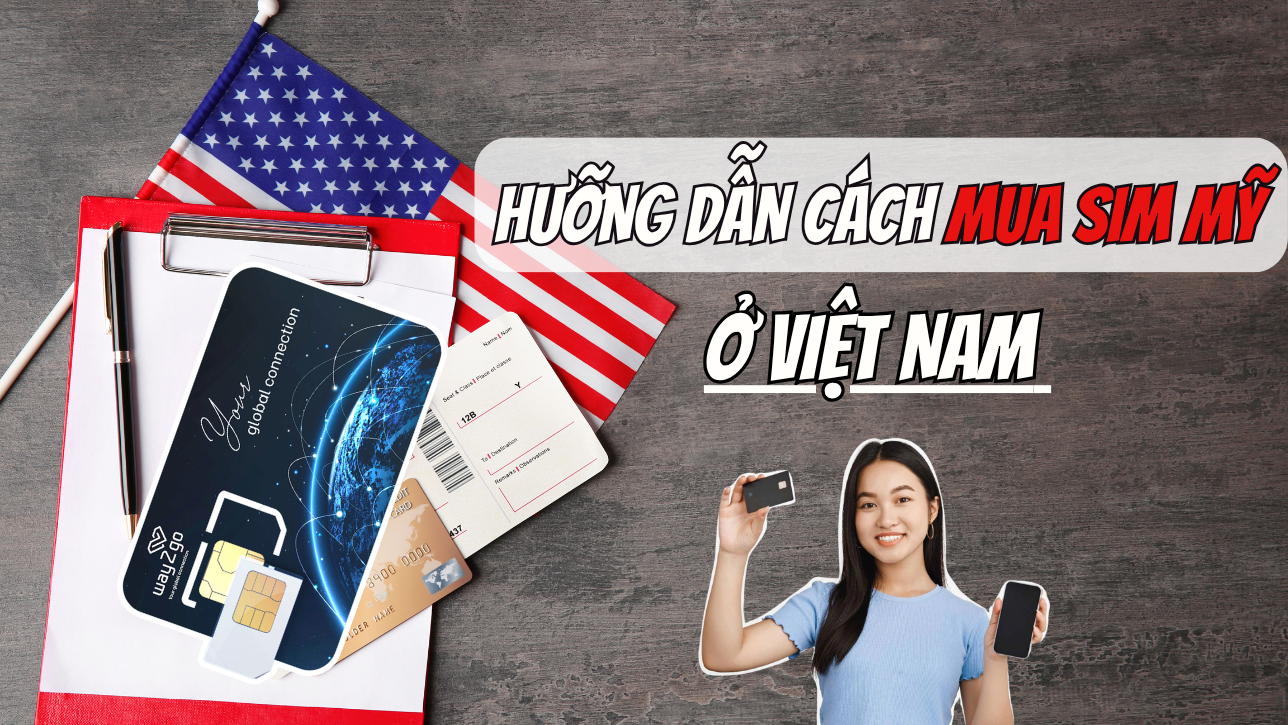 Hưỡng Dẫn Cách Mua SIM Mỹ ở Việt Nam Dành Cho Người Mới