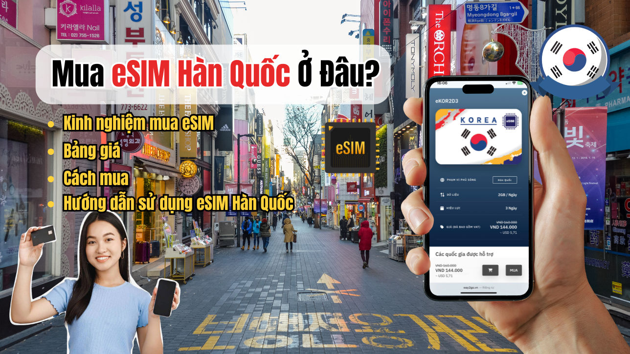 Mua eSIM Hàn Quốc Ở Đâu? Cách Chọn Gói Phù Hợp Và Tiết Kiệm