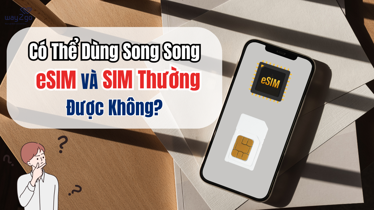 [Giải đáp] Có Thể Dùng Song Song eSIM và SIM Thường Không?