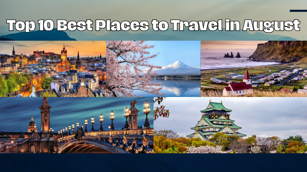 Top 10 Best Places to Travel in August For a Perfect Getaway