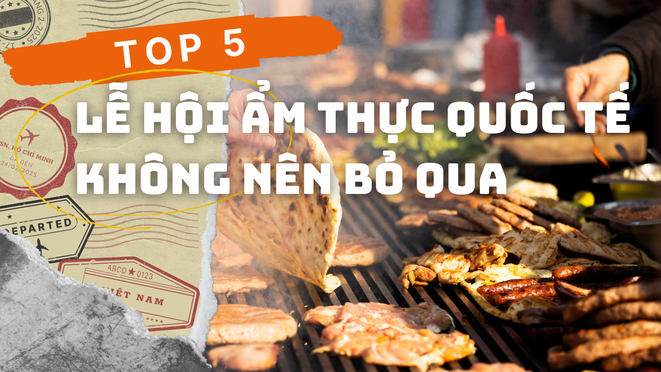 TOP 5 Lễ Hội Ẩm Thực Quốc Tế Không Nên Bỏ Qua
