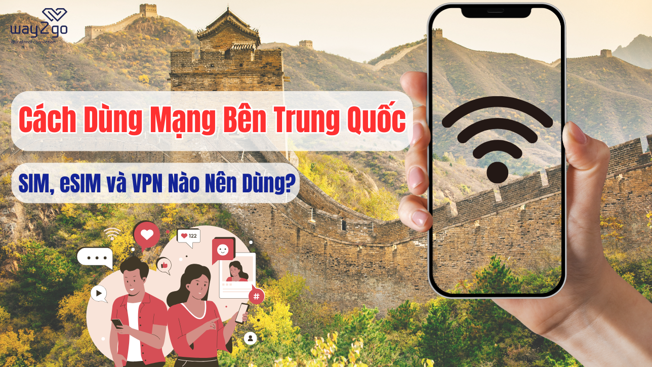 Cách Dùng Mạng Bên Trung Quốc: SIM, eSIM và VPN Nào Nên Dùng?