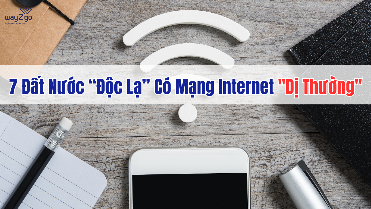 7 Đất Nước Độc Lạ Có Mạng Internet "Dị Thường" Bạn Nên Biết