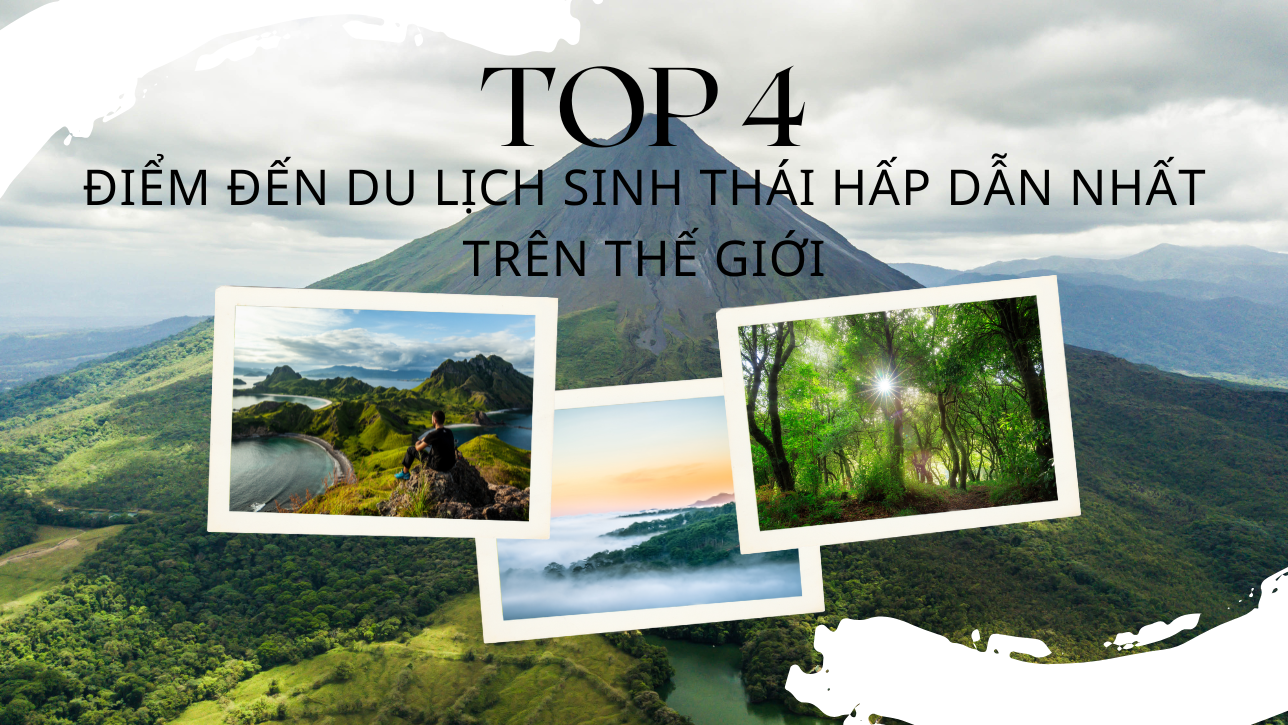 Top 4 Điểm Đến Du Lịch Sinh Thái Hấp Dẫn Nhất Trên Thế Giới