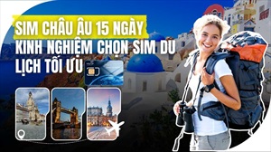 SIM Châu Âu 15 Ngày – Kinh nghiệm chọn SIM du lịch tối ưu