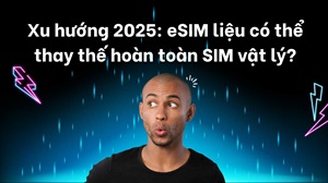 Xu hướng 2025: eSIM liệu có thể thay thế hoàn toàn SIM vật lý?