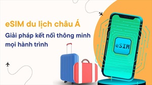 eSIM du lịch châu Á – Giải pháp kết nối thông minh mọi hành trình