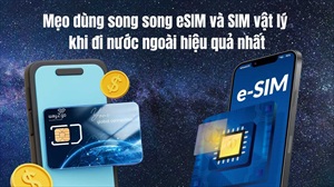 Mẹo dùng song song eSIM và SIM vật lý khi đi nước ngoài hiệu quả nhất