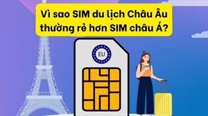 Vì sao SIM du lịch Châu Âu thường rẻ hơn SIM châu Á?