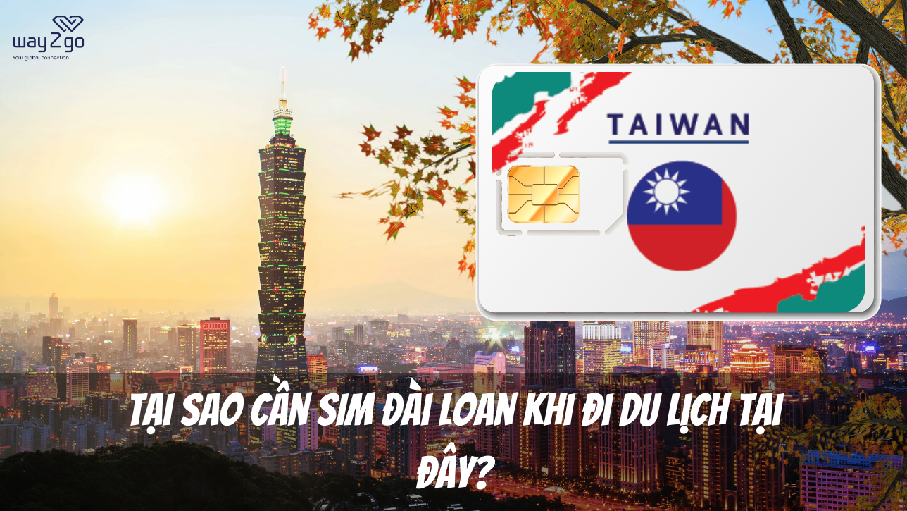 Tại sao cần SIM Đài Loan khi đi du lịch tại đây?