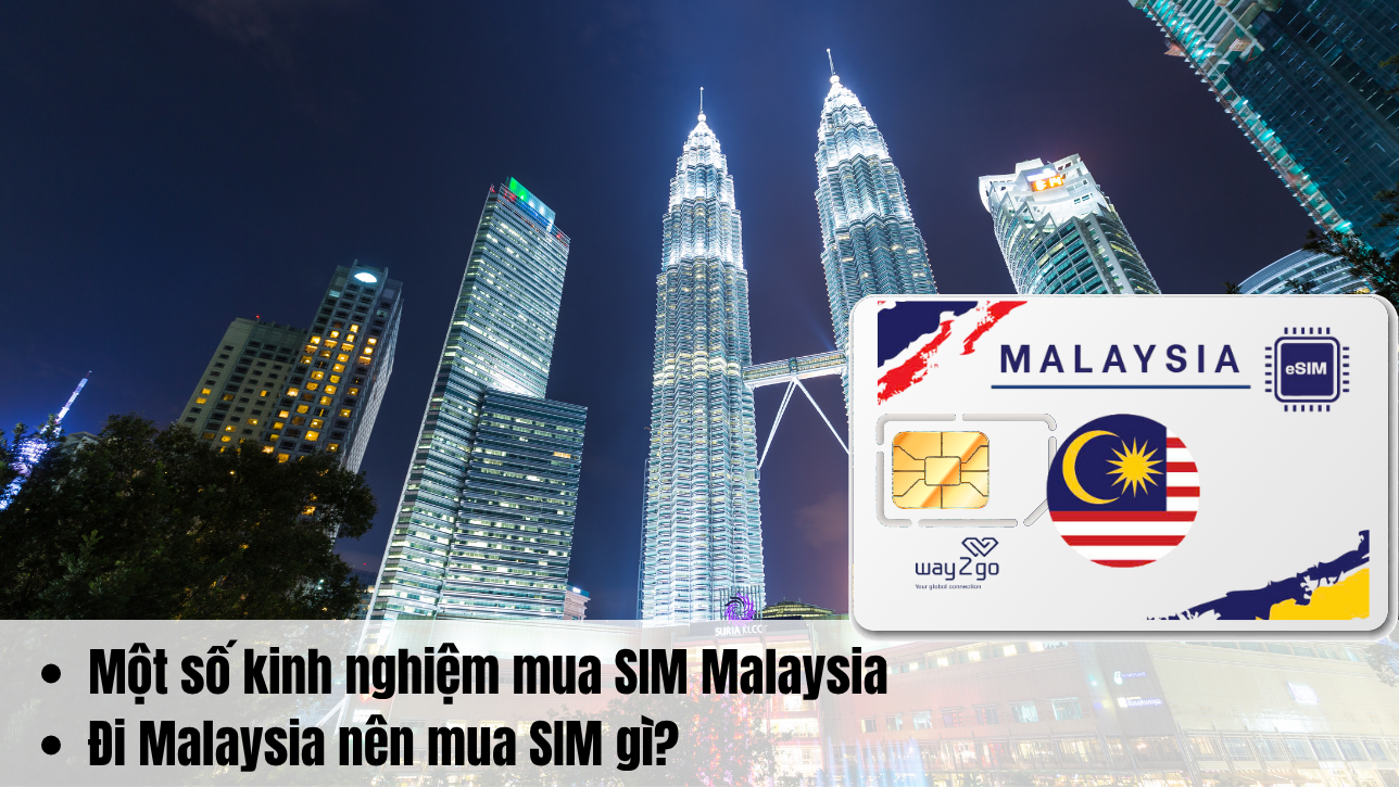 Một số kinh nghiệm mua SIM Malaysia - Đi Malaysia nên mua SIM gì?