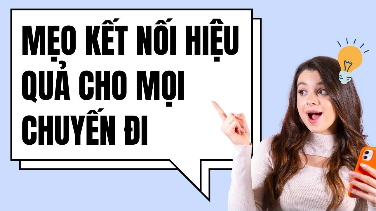 Mẹo kết nối hiệu quả cho mọi chuyến đi