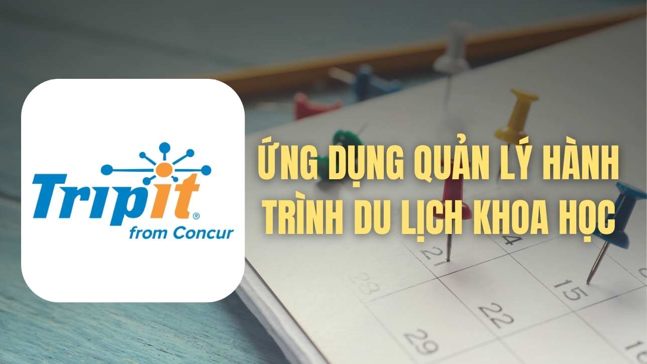 TripIt – Ứng dụng quản lý hành trình du lịch khoa học