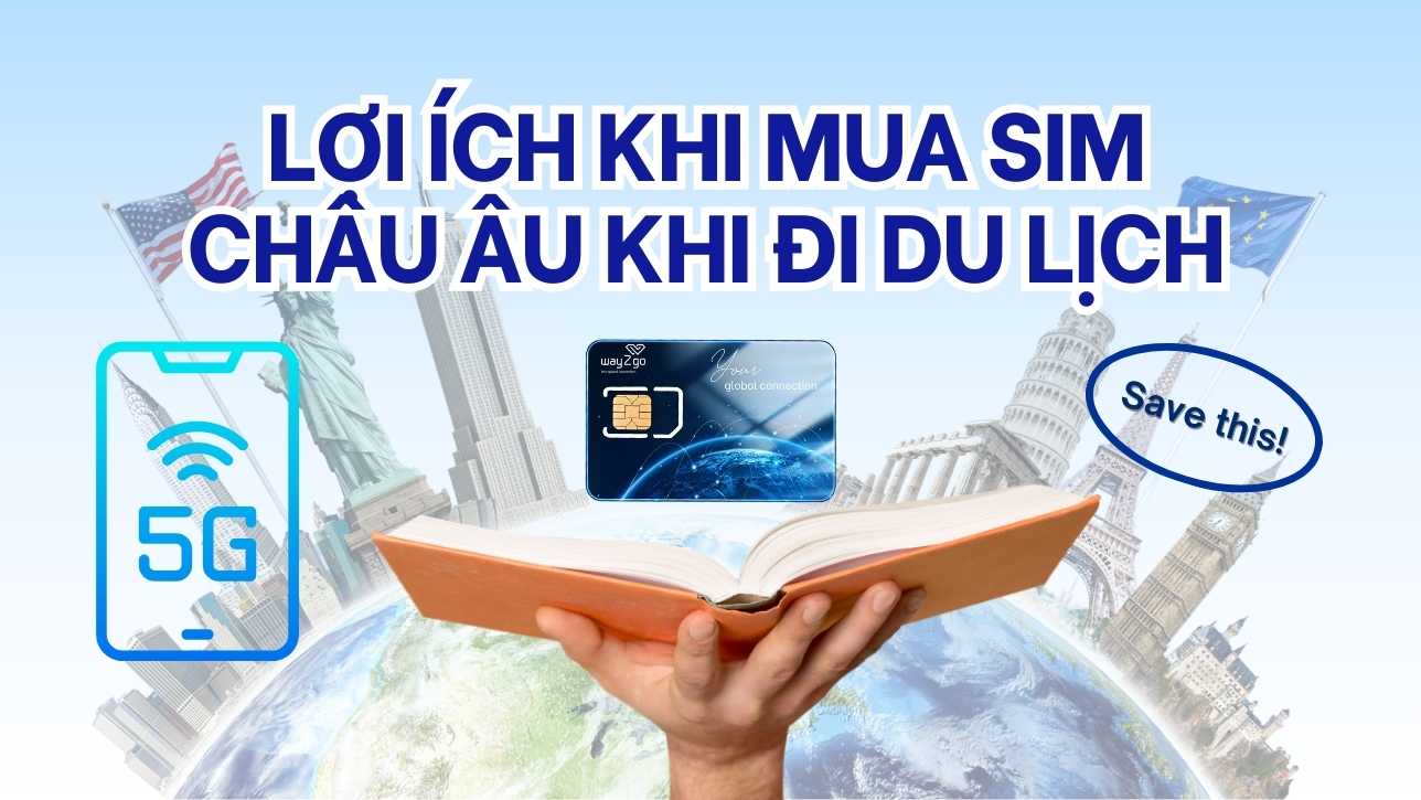 Lợi ích khi mua SIM Châu Âu khi đi du lịch