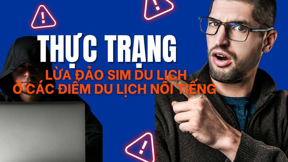 Thực trạng lừa đảo bán SIM du lịch ở các điểm du lịch nổi tiếng