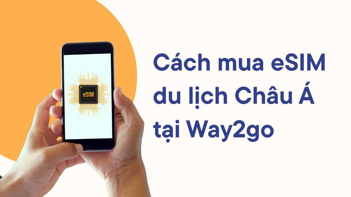 Cách mua eSIM du lịch Châu Á tại Way2go