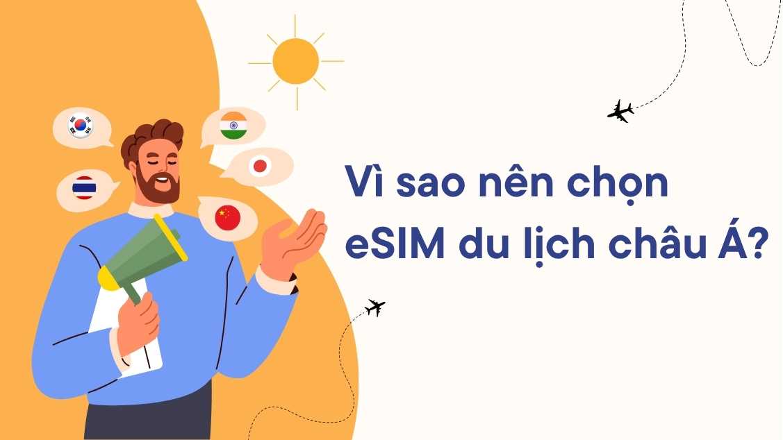 Vì sao nên chọn eSIM du lịch châu Á?