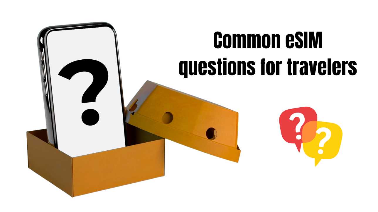Common eSIM questions for travelers