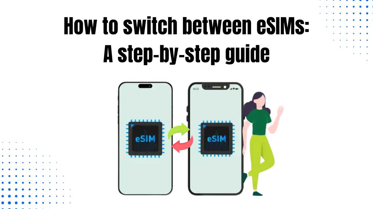 How to switch between eSIMs: A step-by-step guide